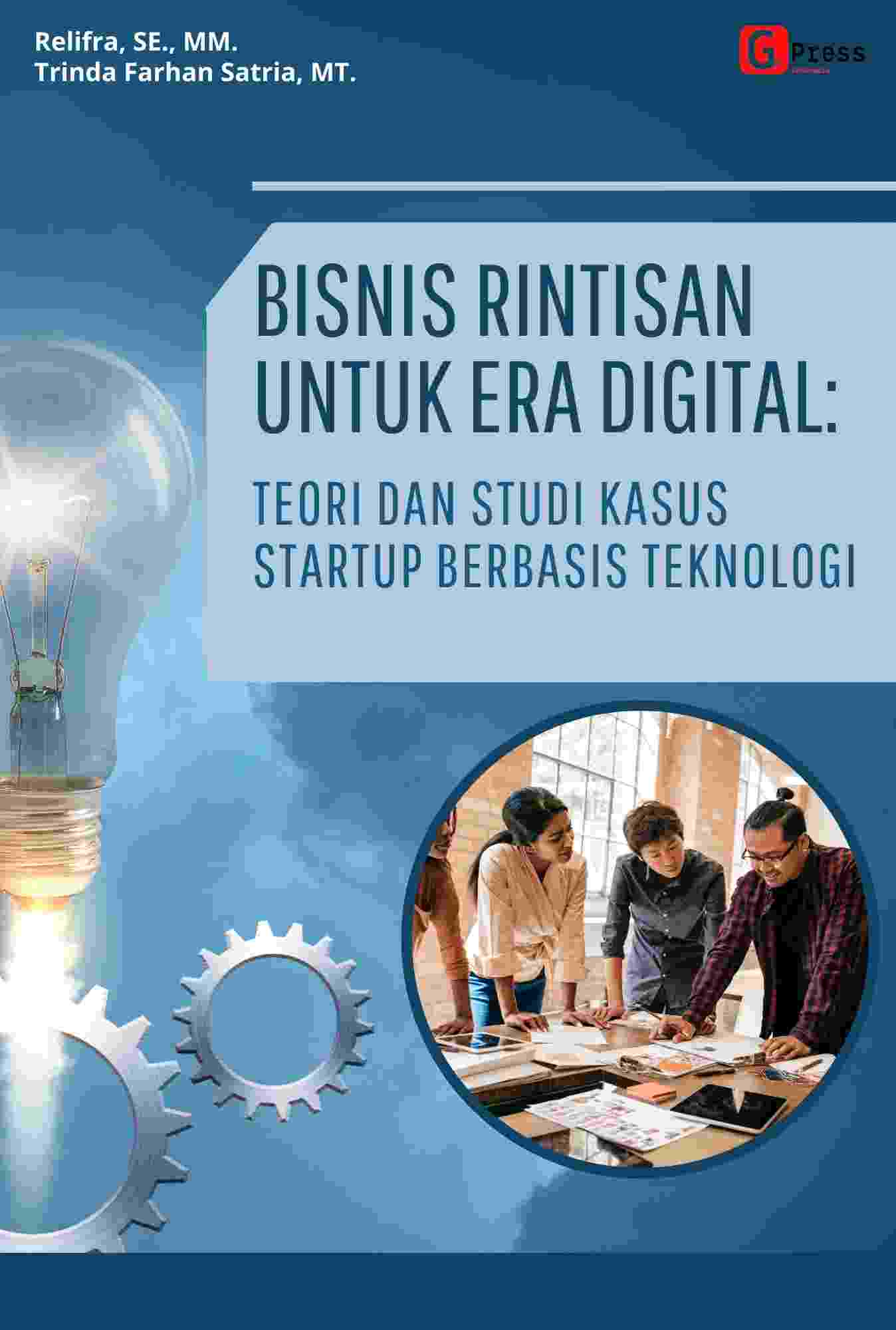Bisnis Rintisan Untuk Era Digital: Teori Dan Studi Kasus Startup Berbasis Teknologi